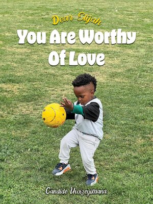 cover image of Dear Elijah, You Are Worthy of Love